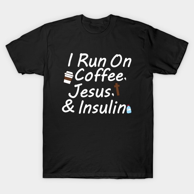 I Run On Coffee, Jesus, And Insulin T-Shirt by CatGirl101